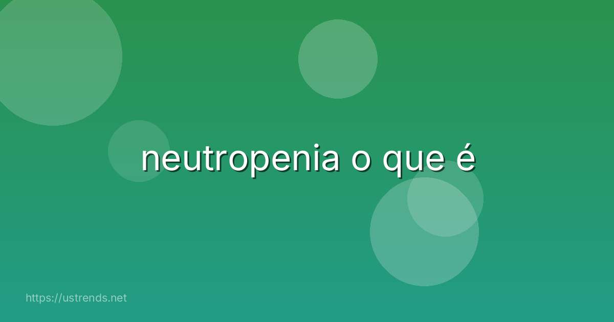 neutropenia o que é