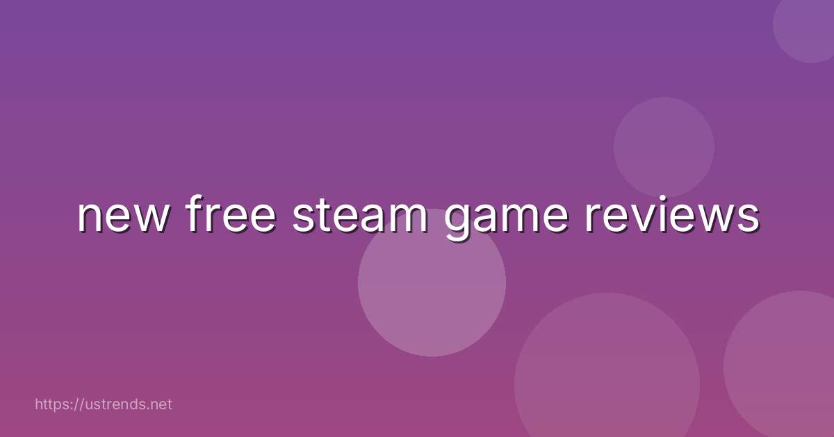 new free steam game reviews