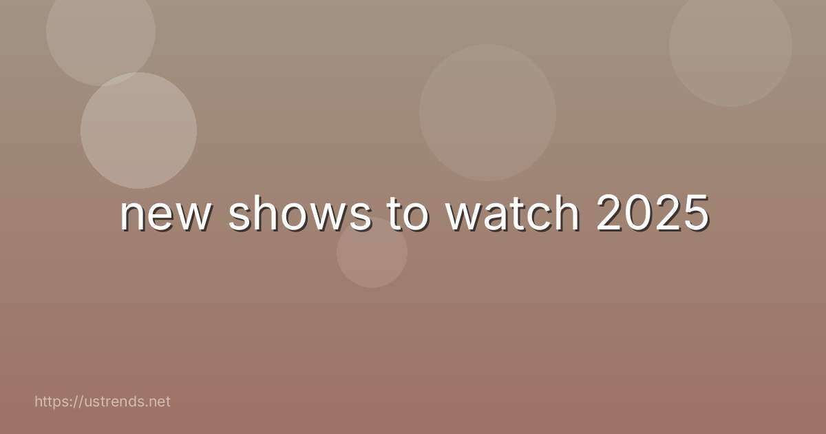 new shows to watch 2025
