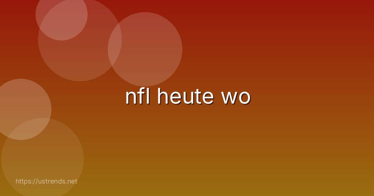 nfl heute wo