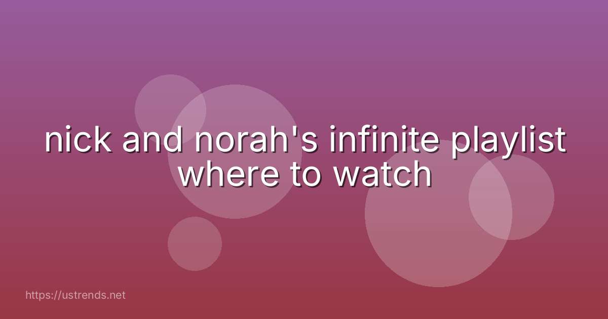 nick and norah's infinite playlist where to watch