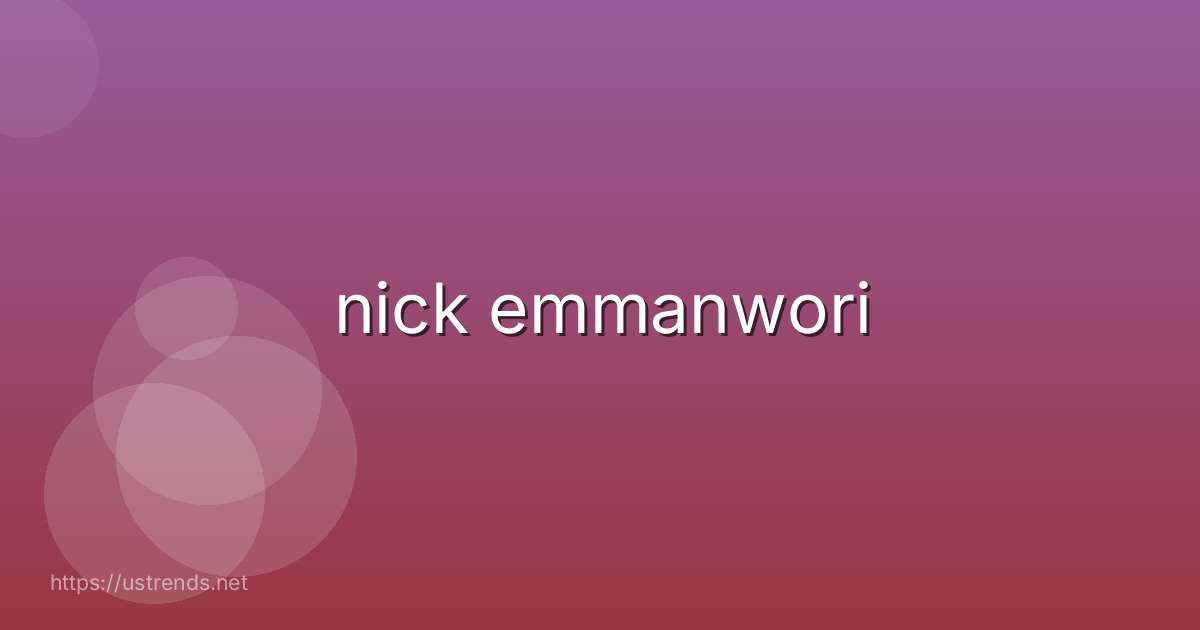 nick emmanwori
