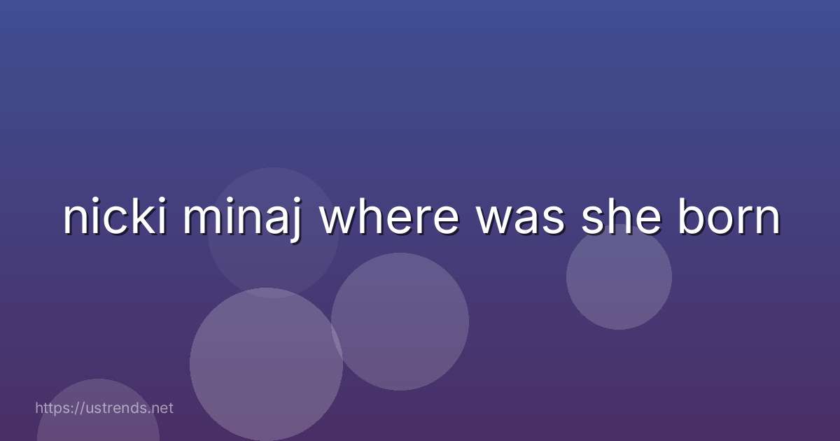 nicki minaj where was she born
