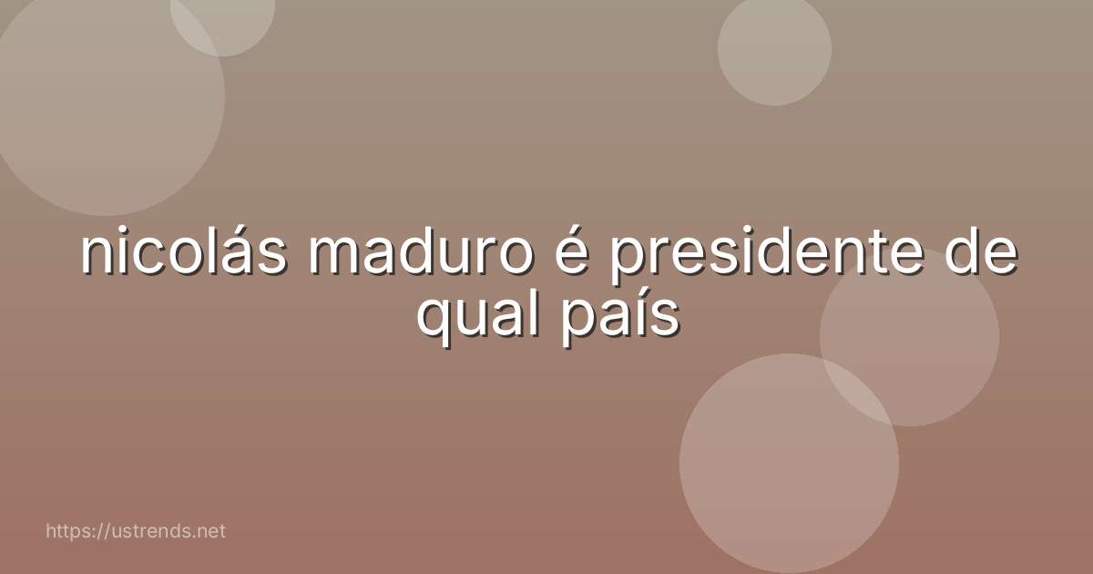 nicolás maduro é presidente de qual país