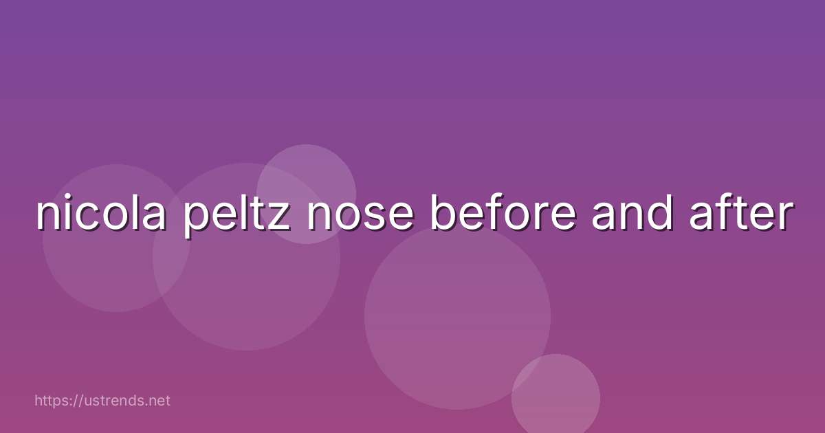 nicola peltz nose before and after