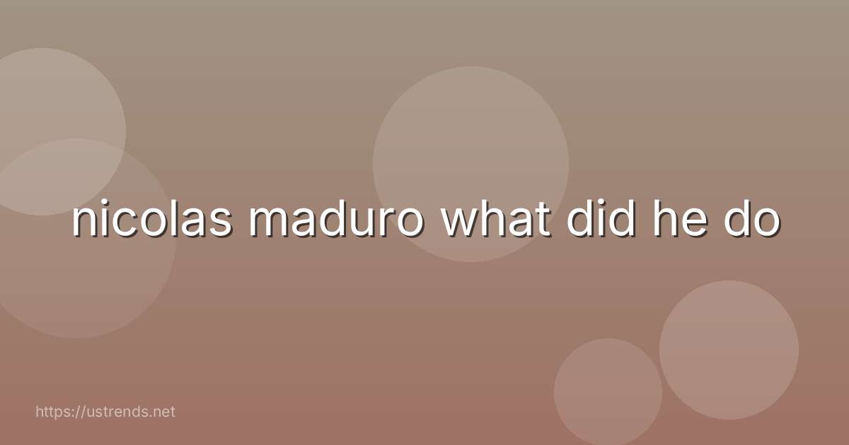 nicolas maduro what did he do