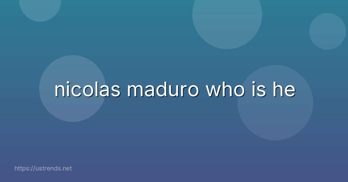 nicolas maduro who is he
