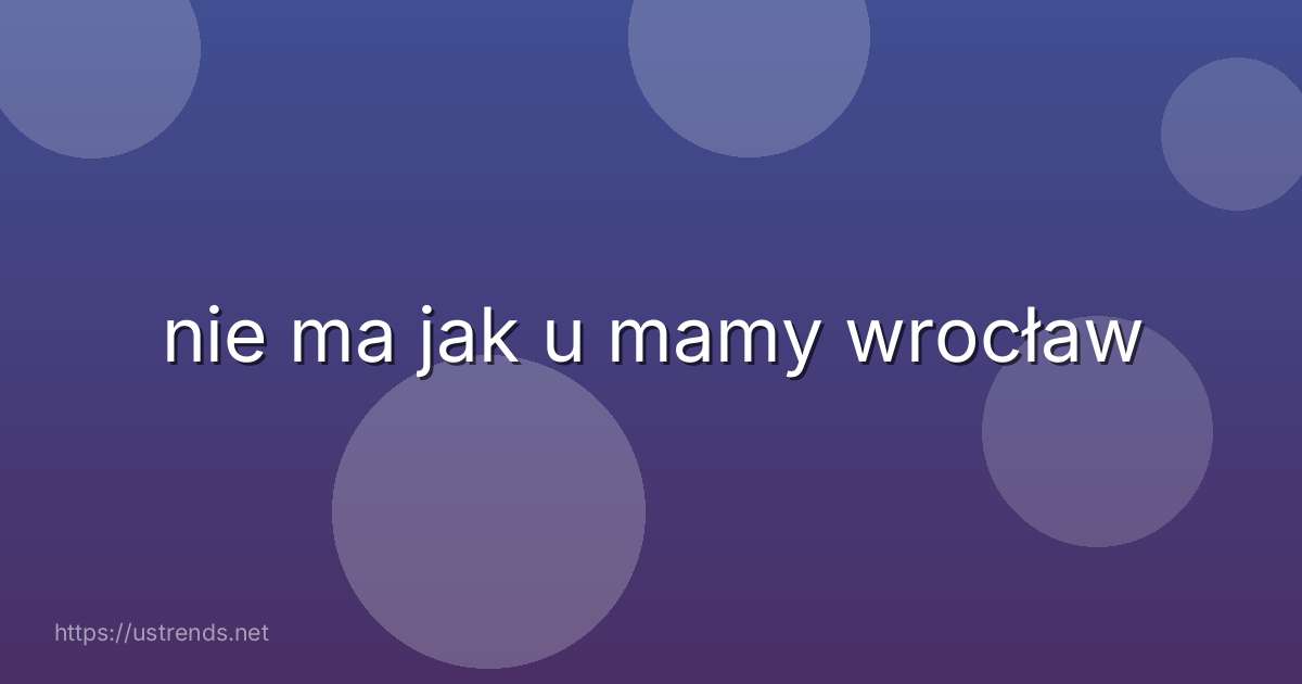 nie ma jak u mamy wrocław