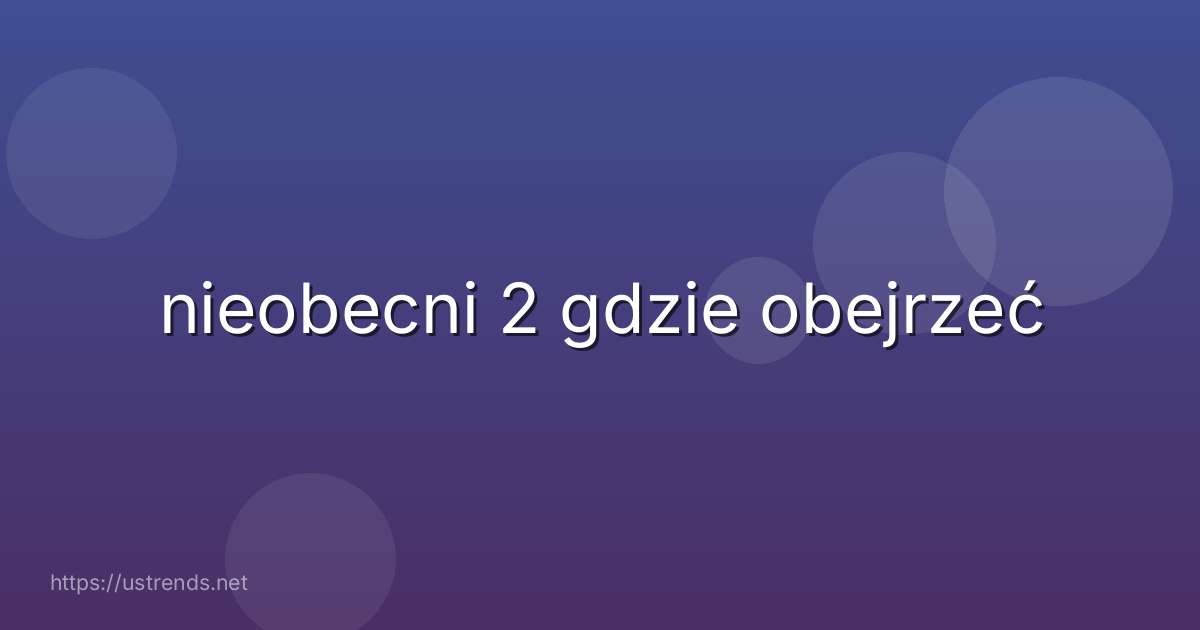 nieobecni 2 gdzie obejrzeć