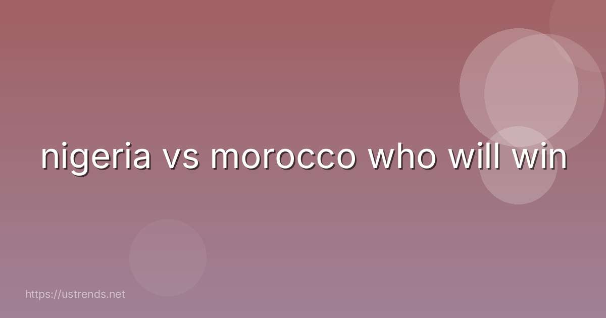 nigeria vs morocco who will win