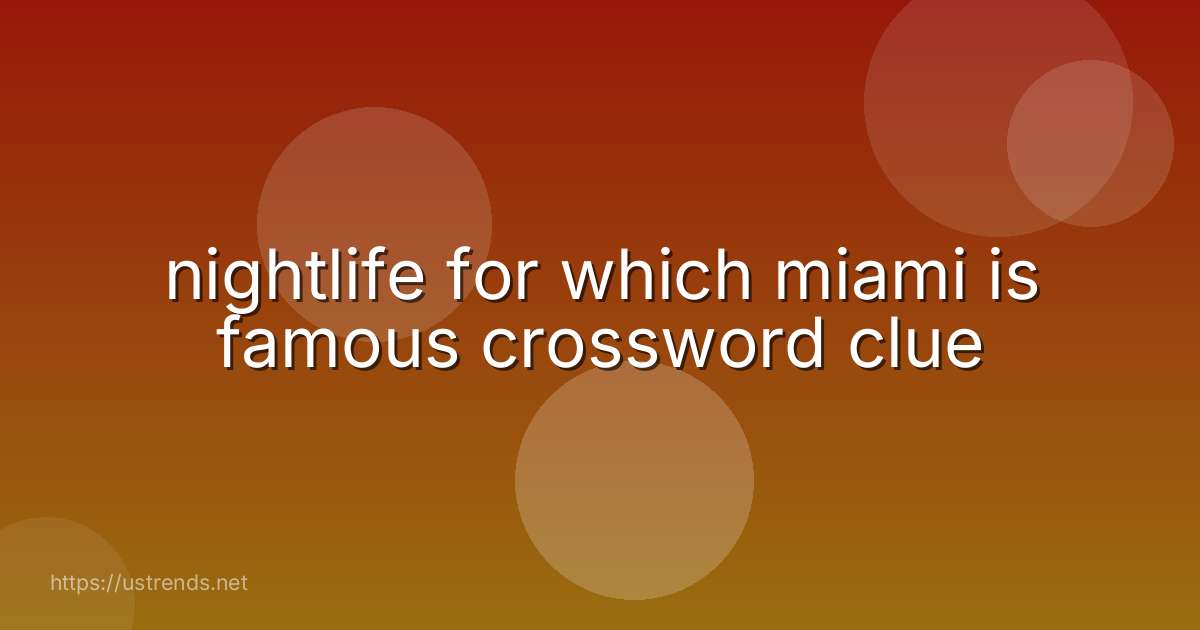nightlife for which miami is famous crossword clue