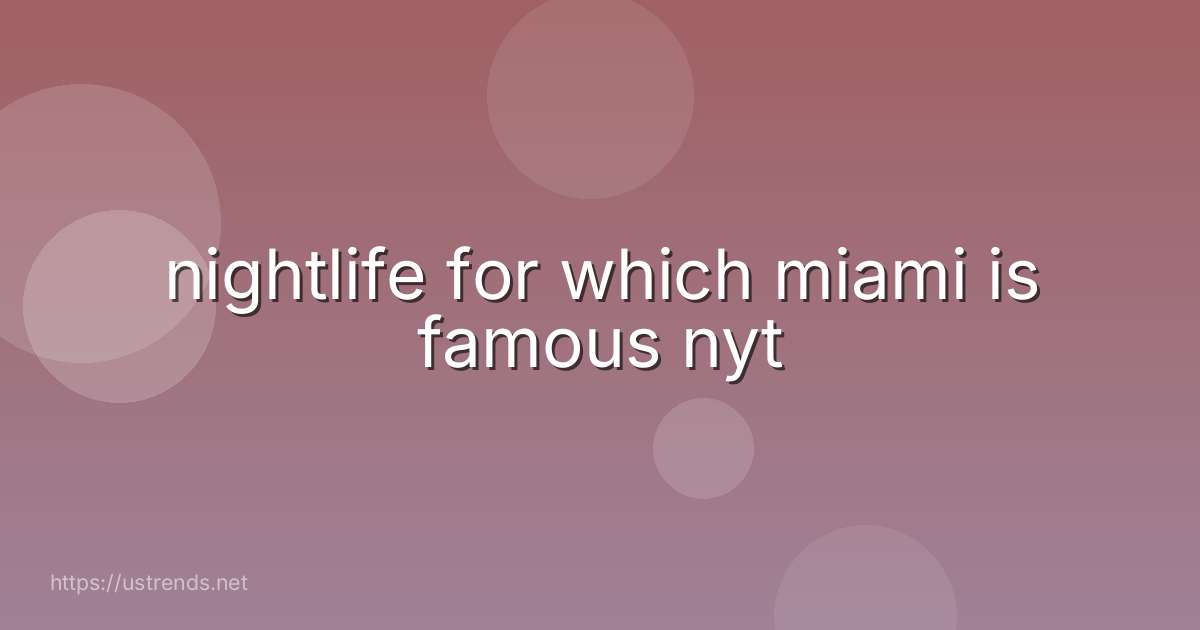 nightlife for which miami is famous nyt