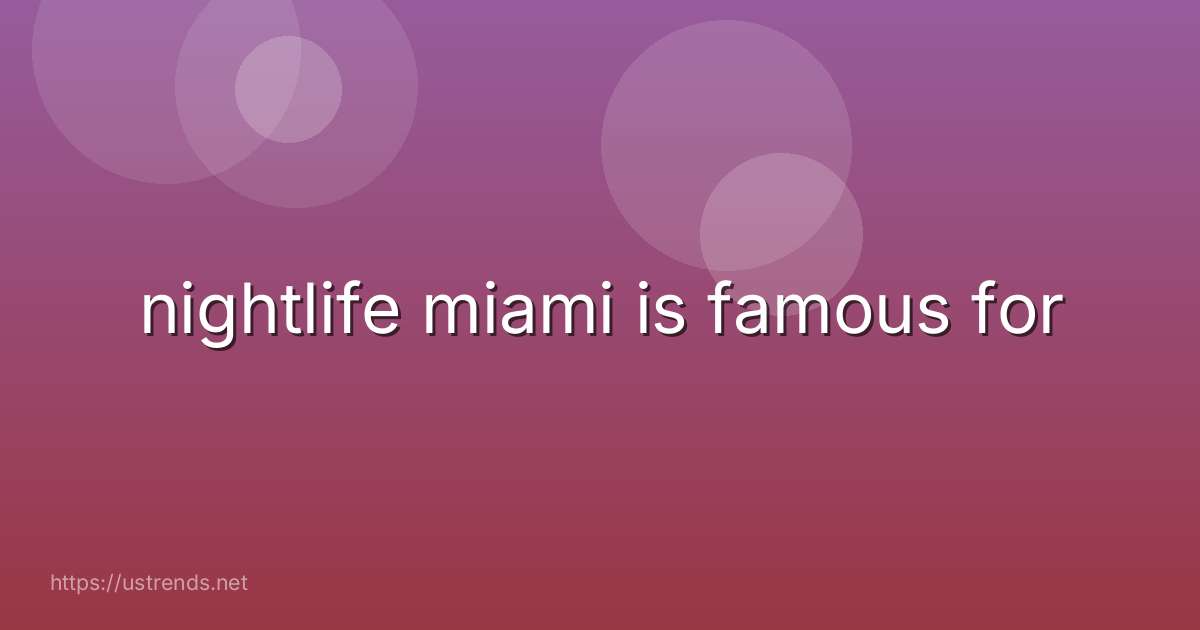 nightlife miami is famous for