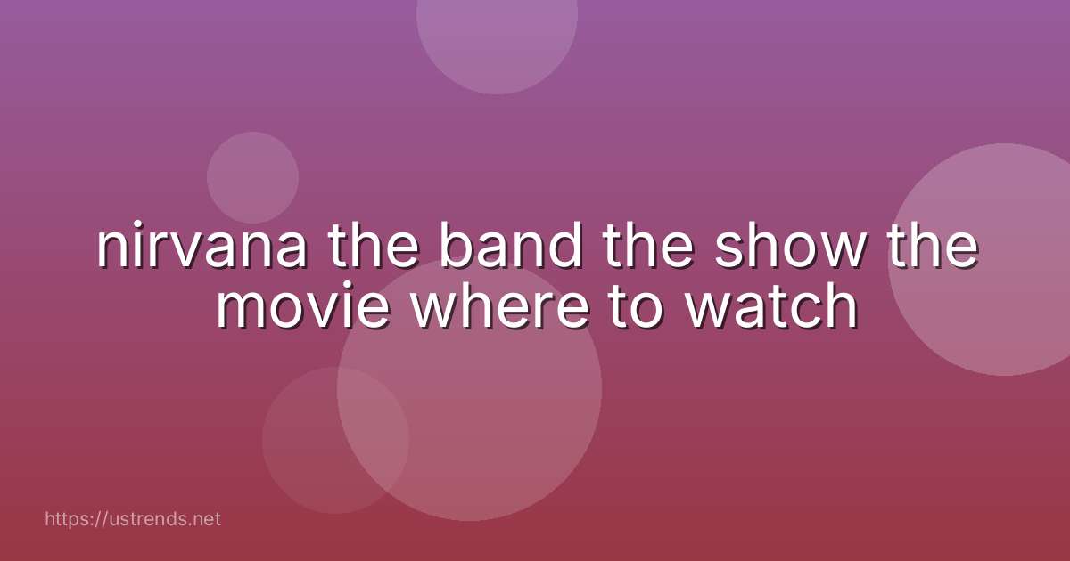nirvana the band the show the movie where to watch