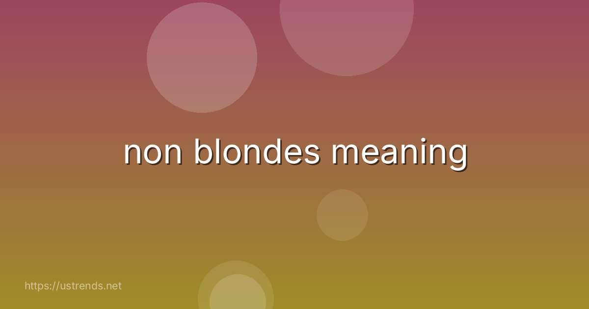 non blondes meaning