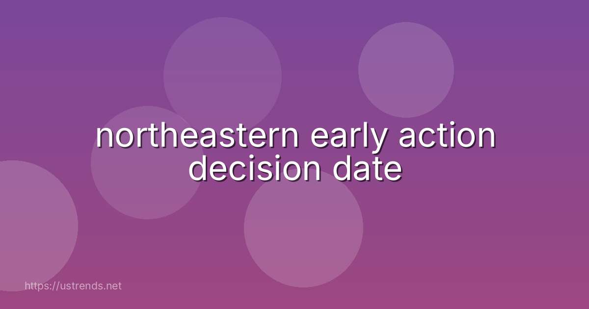 northeastern early action decision date