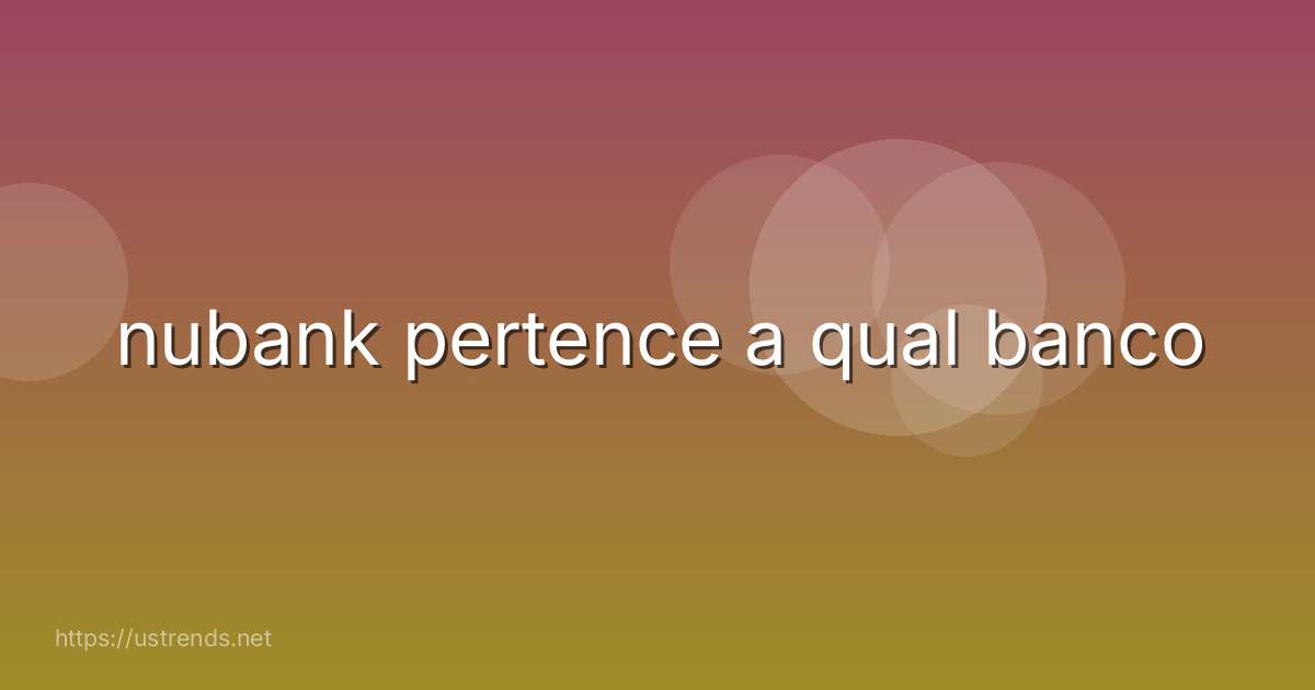 nubank pertence a qual banco