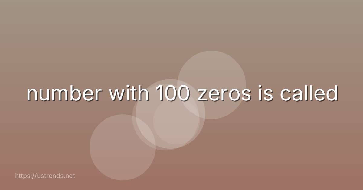 number with 100 zeros is called