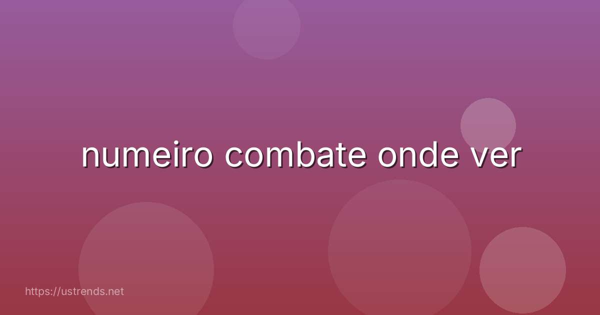 numeiro combate onde ver