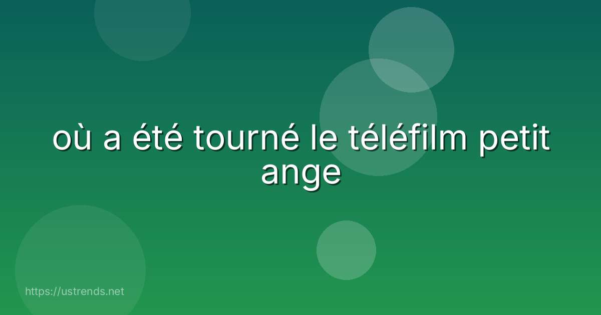 où a été tourné le téléfilm petit ange