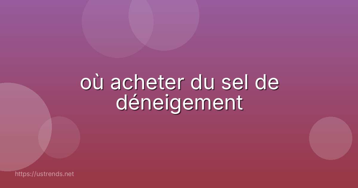 où acheter du sel de déneigement
