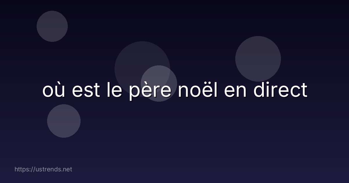 où est le père noël en direct