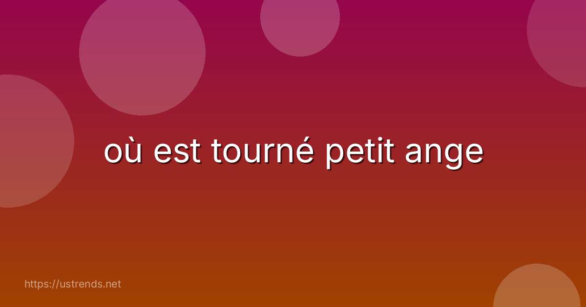 où est tourné petit ange