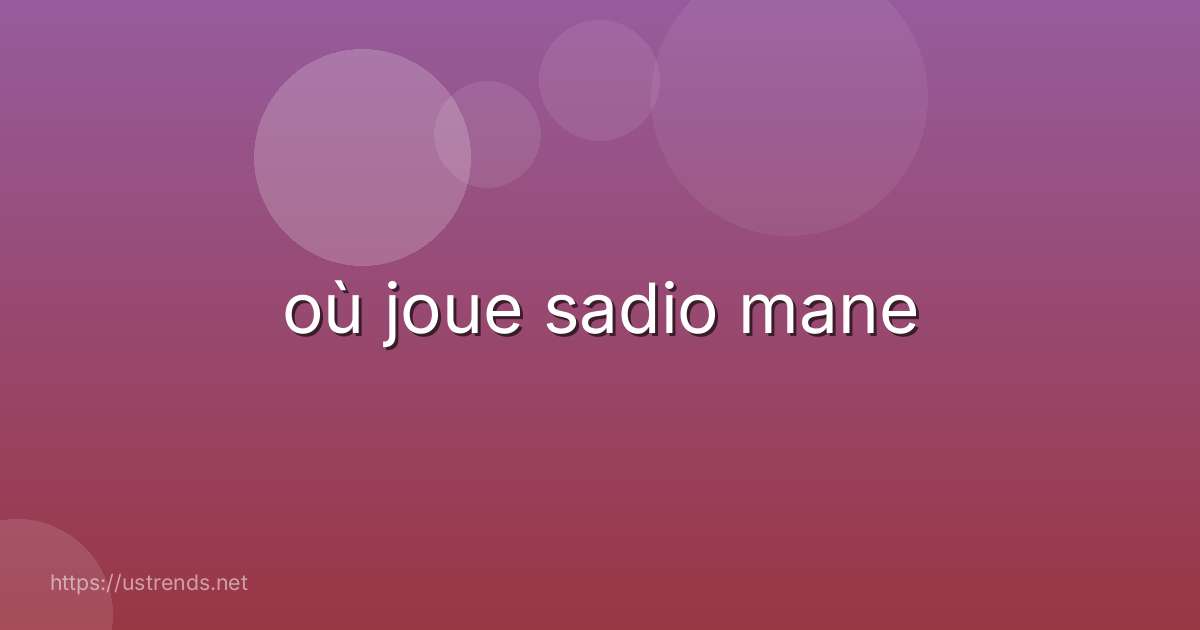 où joue sadio mane
