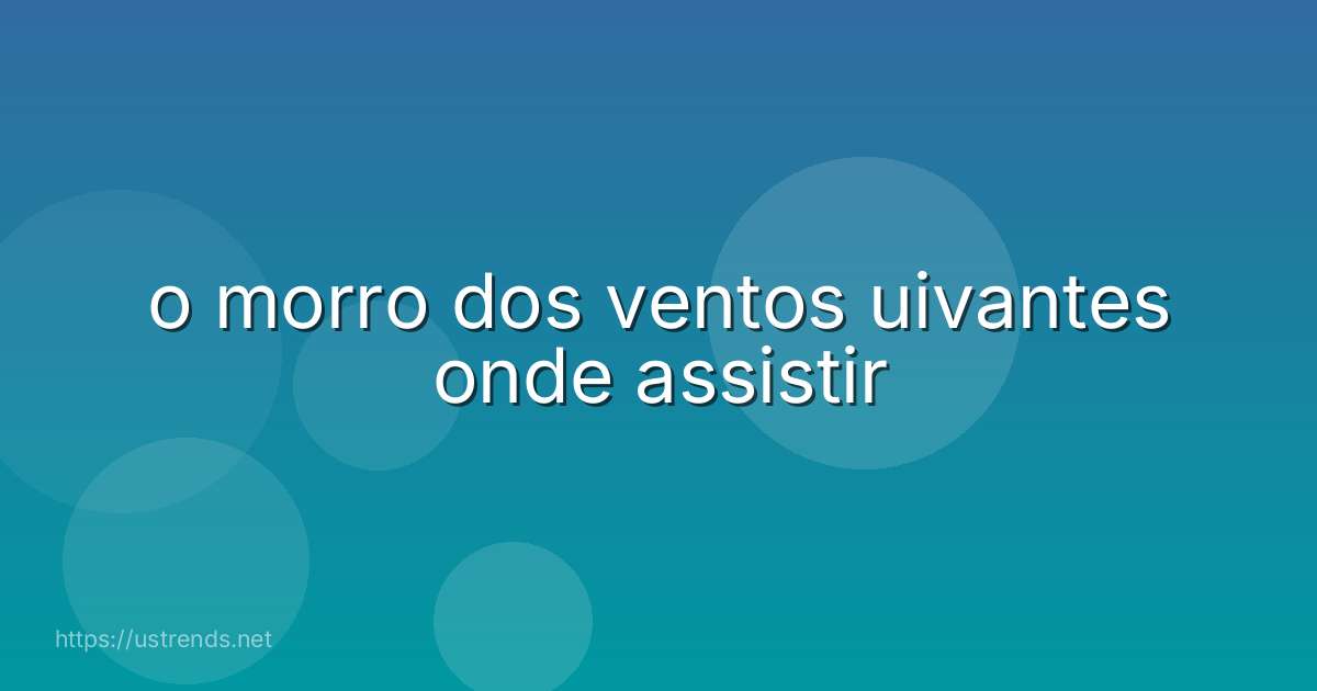 o morro dos ventos uivantes onde assistir