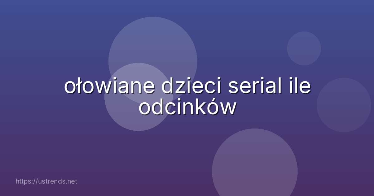 ołowiane dzieci serial ile odcinków