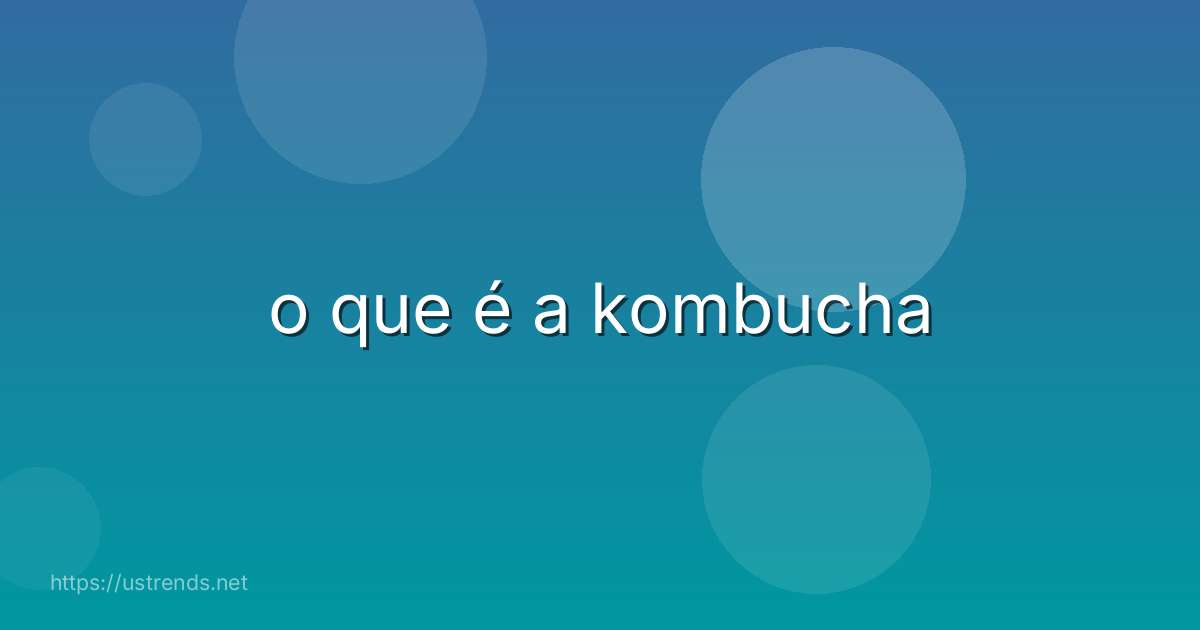 o que é a kombucha