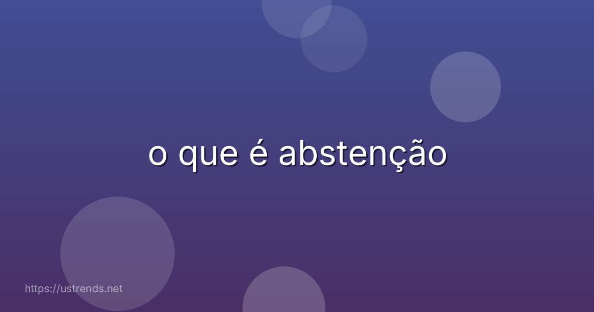 o que é abstenção