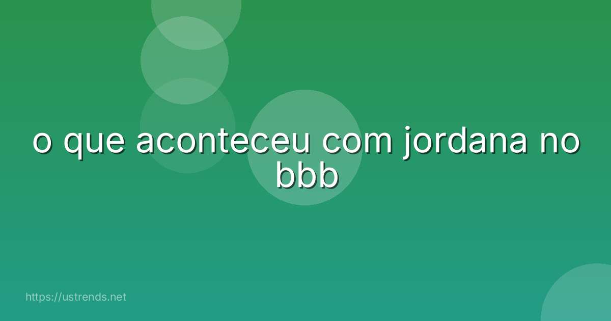 o que aconteceu com jordana no bbb