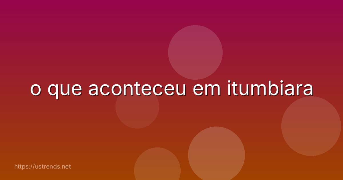 o que aconteceu em itumbiara