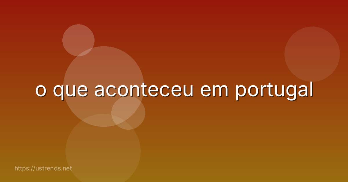 o que aconteceu em portugal