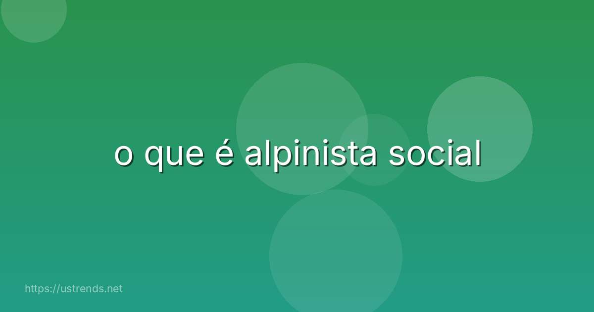 o que é alpinista social