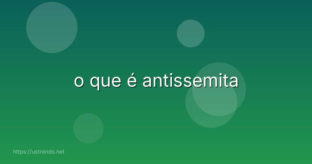 o que é antissemita