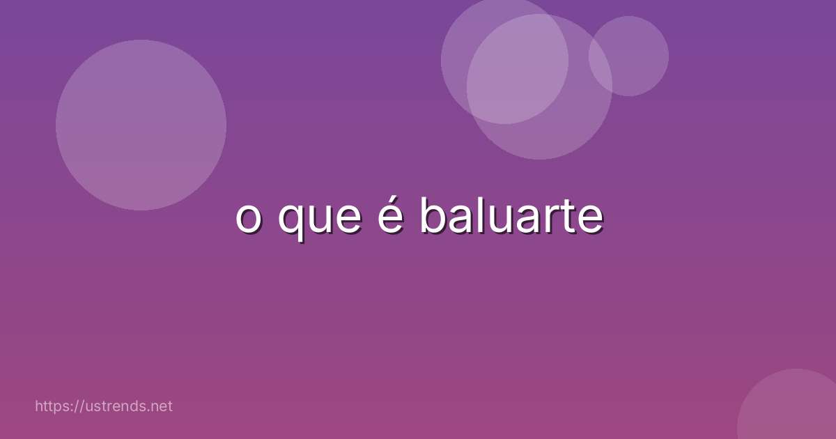 o que é baluarte
