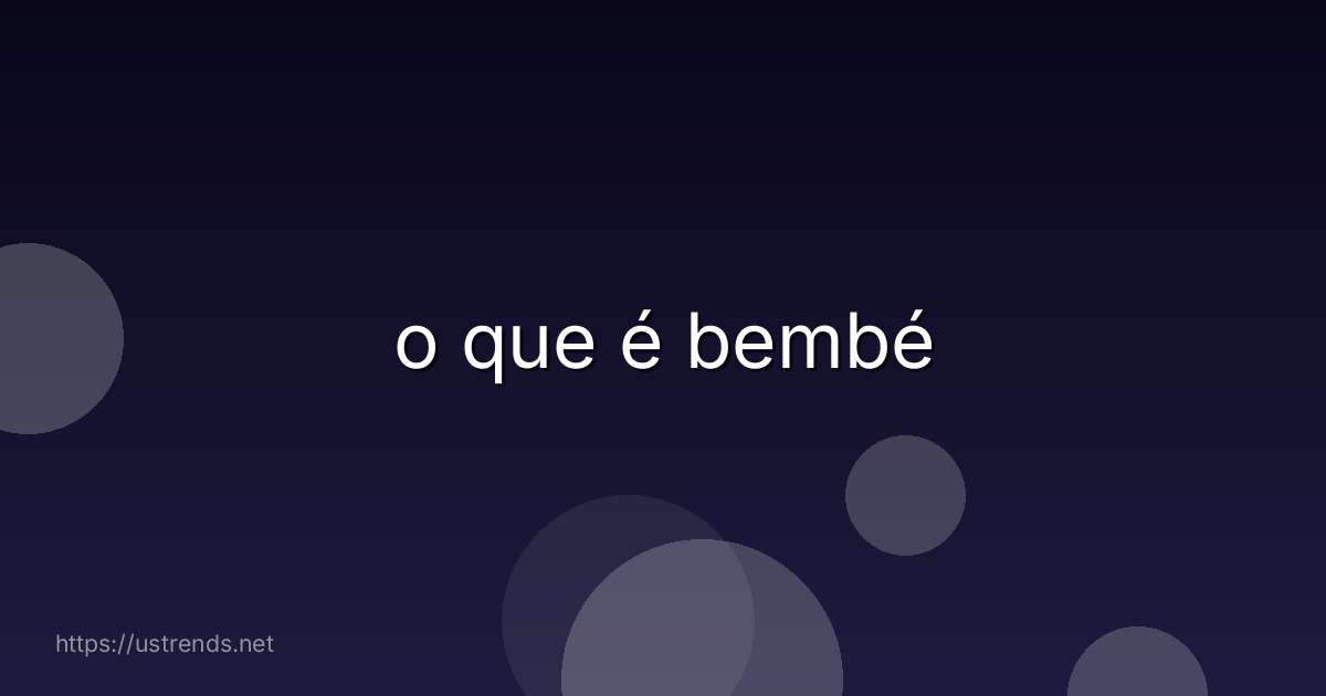 o que é bembé
