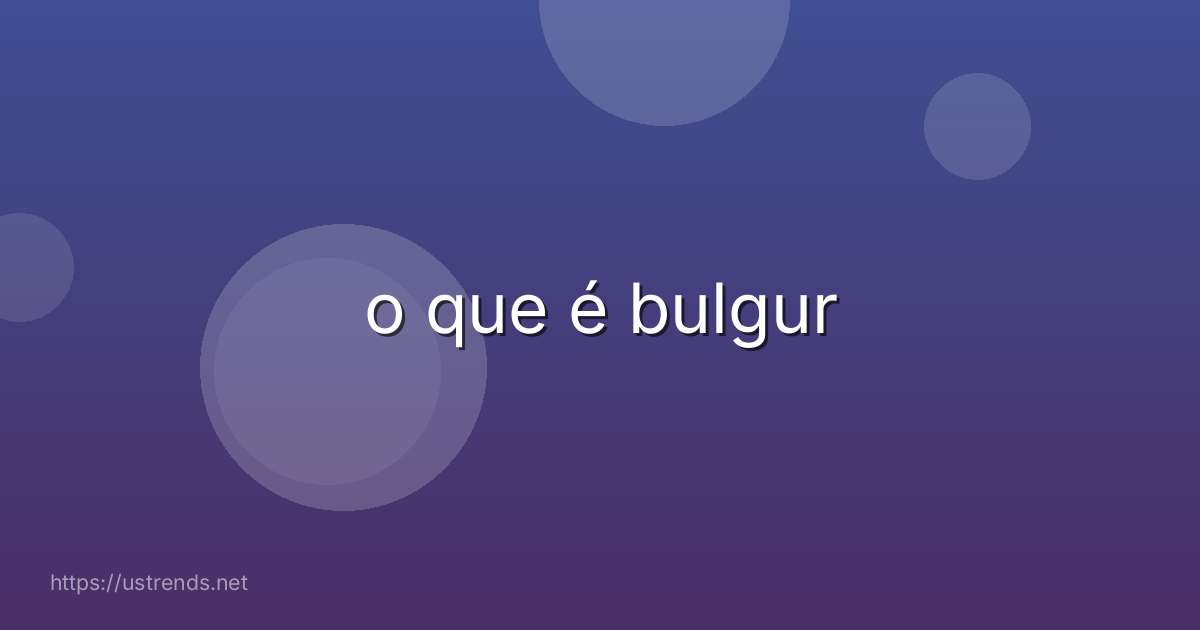 o que é bulgur