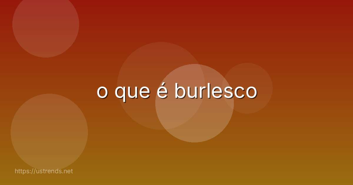 o que é burlesco