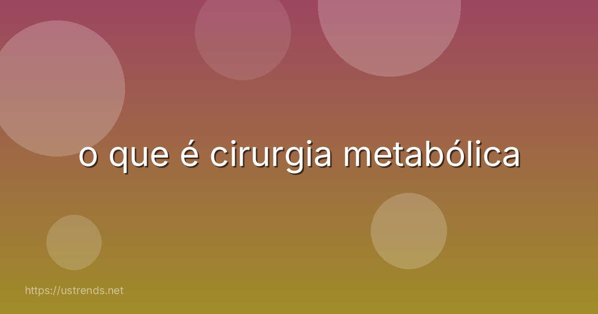 o que é cirurgia metabólica