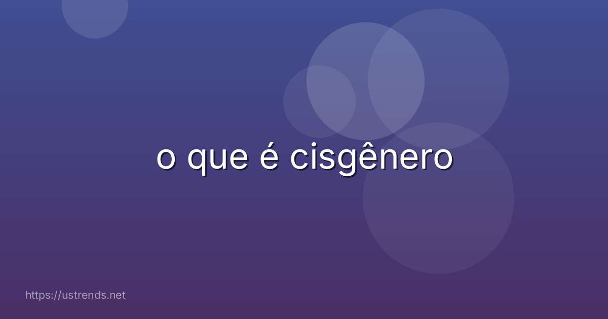 o que é cisgênero