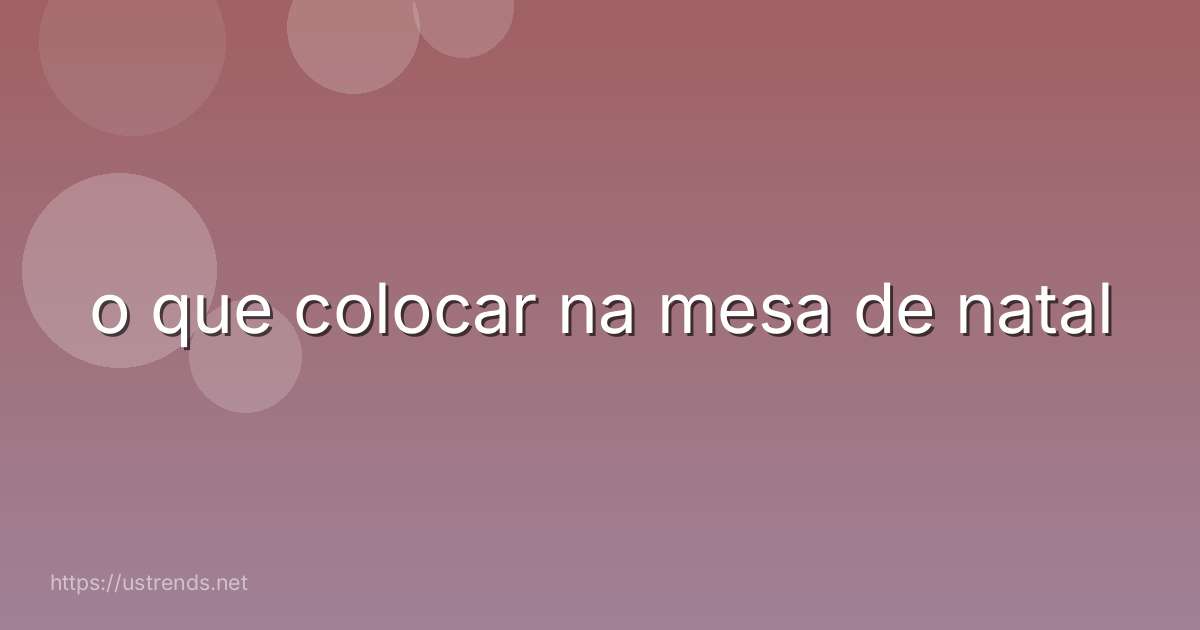 o que colocar na mesa de natal