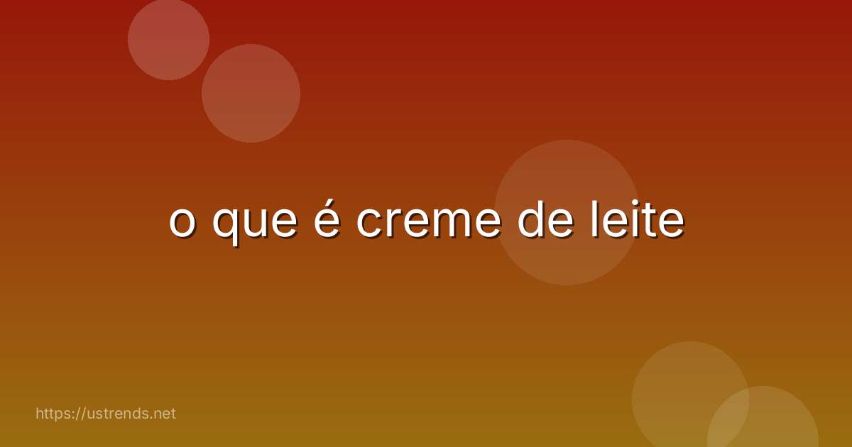 o que é creme de leite