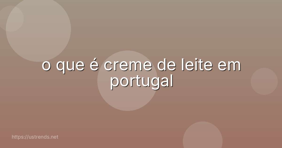 o que é creme de leite em portugal