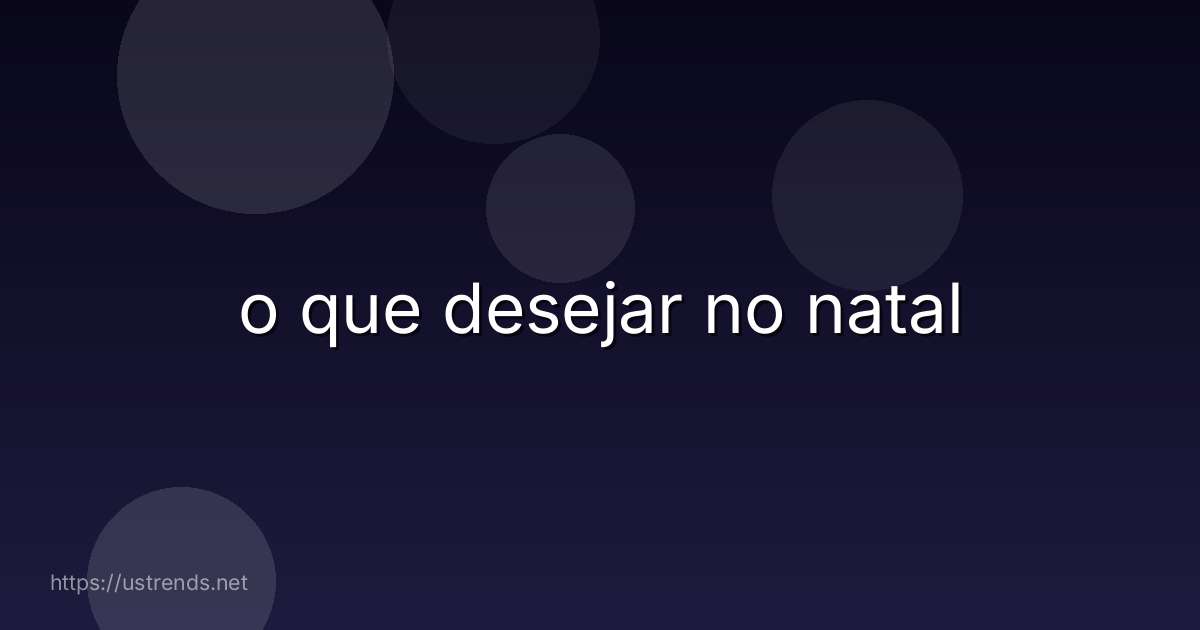 o que desejar no natal