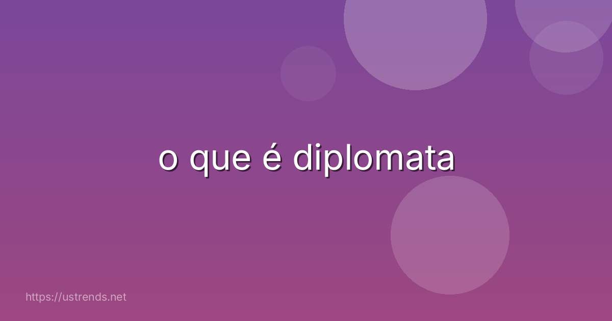 o que é diplomata
