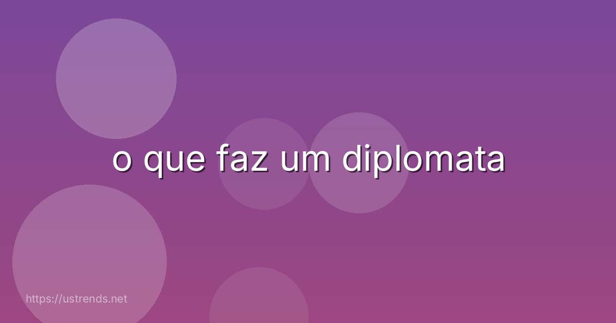 o que faz um diplomata