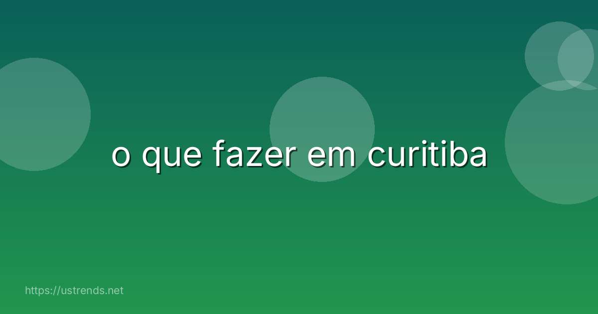 o que fazer em curitiba
